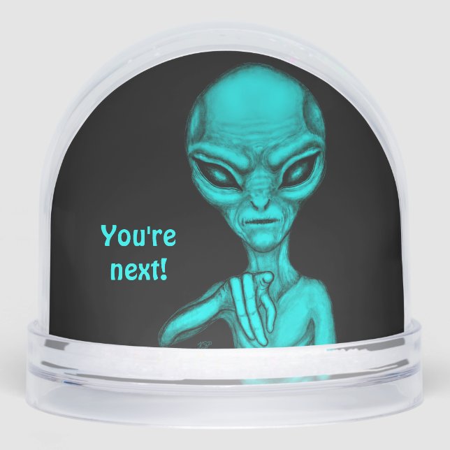 Bad Alien , You're next ! Snow Globe (Front)