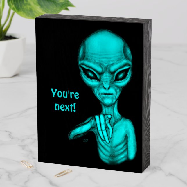Bad Alien , You're next ! Wooden Box Sign (In Situ Vertical)