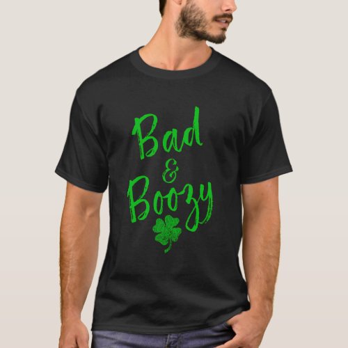 Bad And Boozy Drinking St Patricks Day Beer Pun T_Shirt