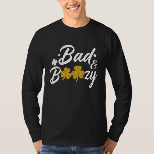 Bad And Boozy  Funny Saint Patricks Day Drinking T_Shirt