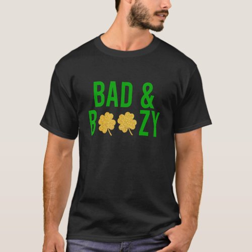 Bad And Boozy Irish St Patrick Day Funny Drinking T_Shirt