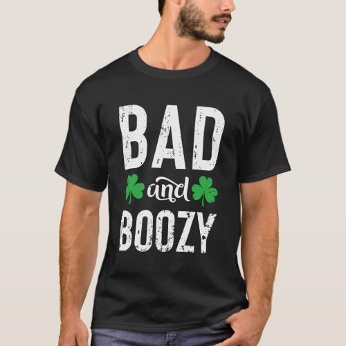 Bad And Boozy St Patricks Day Irish Drinking Booze T_Shirt