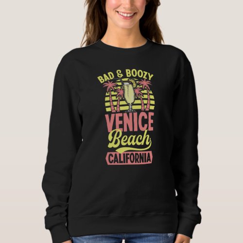 Bad And Boozy Venice Beach California Pina Colada  Sweatshirt