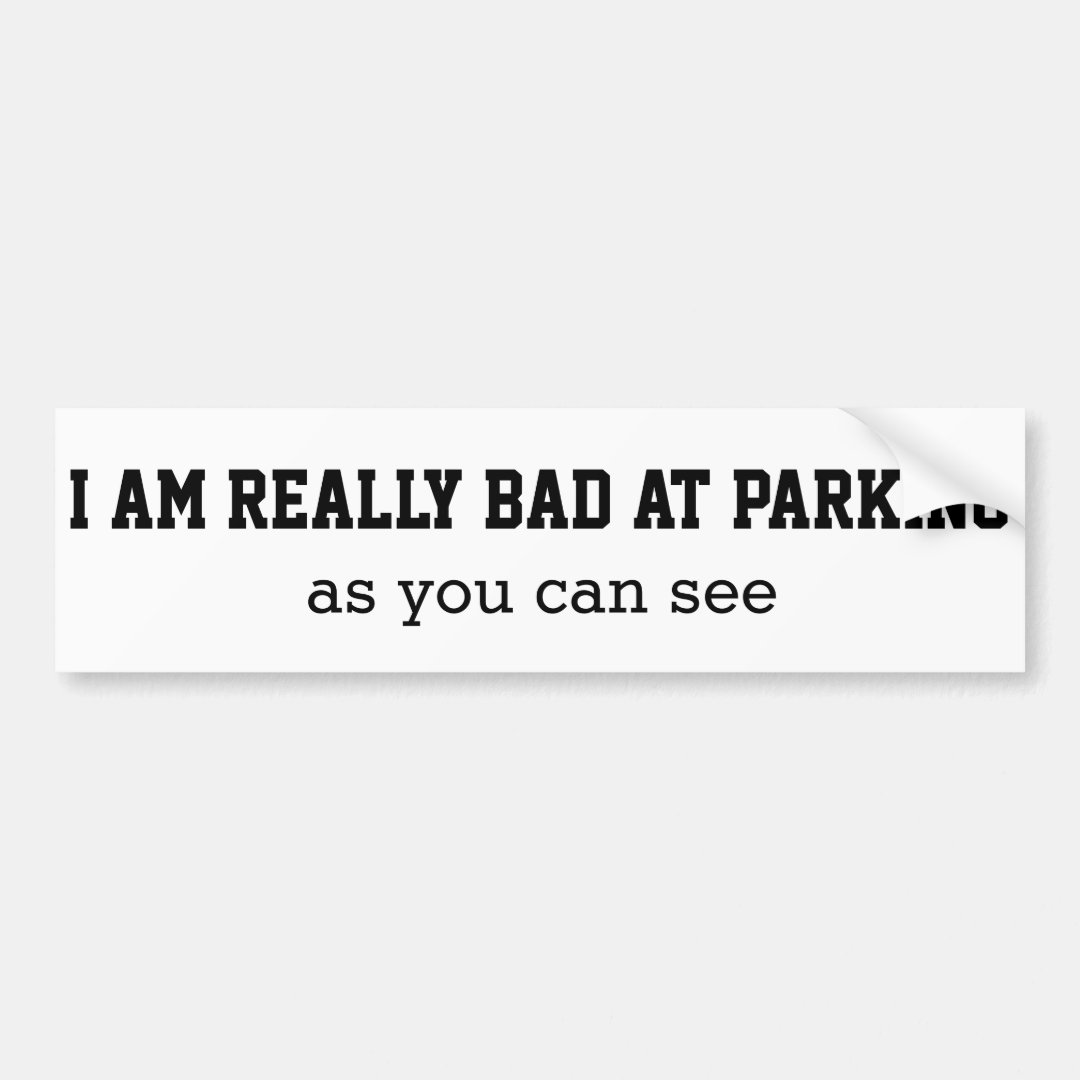 Bad at parking bumper sticker | Zazzle