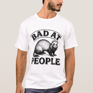 Bad at People Funny Ferret Introvert Saying  T-Shirt