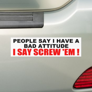 Bad Attitude Bumper Sticker by AardvarkApparel at Zazzle