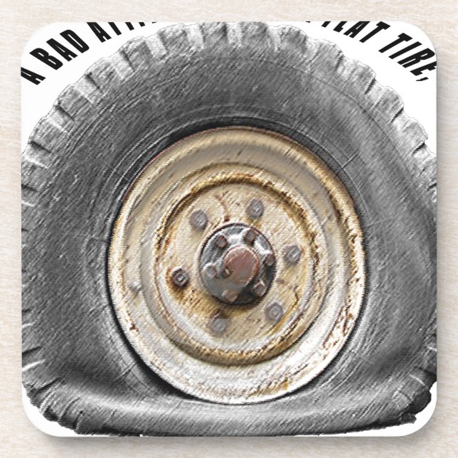 Bad Attitude Like Flat Tire Drink Coaster (Front)