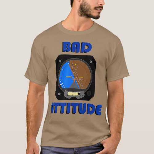 Bad Attitude pilot attitude indicator T_Shirt