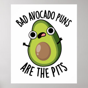 Bad Avocado Puns Are The Pits Funny Fruit Pun Poster