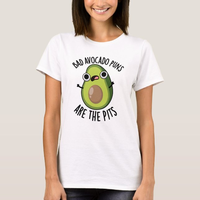 Bad Avocado Puns Are The Pits Funny Fruit Pun  T-Shirt (Front)
