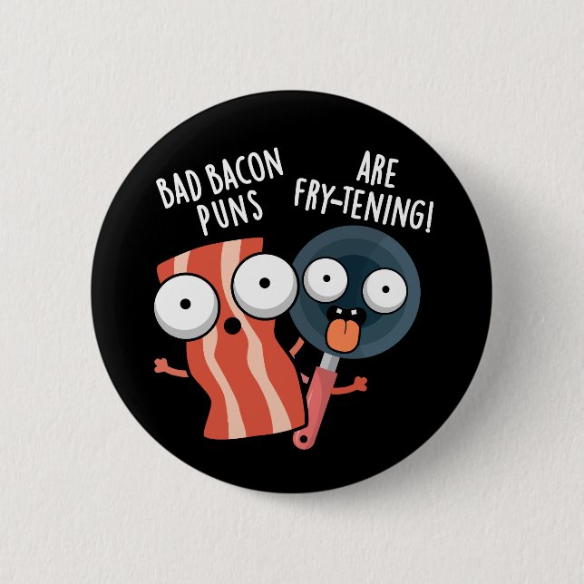Bad Bacon Puns Are Fry-tening Food Pun Dark BG Button (Front)