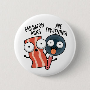 Bad Bacon Puns Are Fry-tening Funny Food Pun  Button