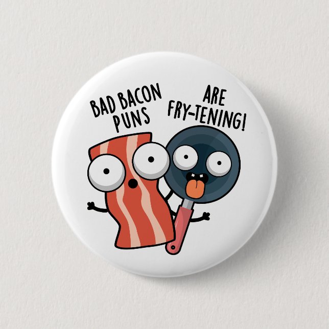Bad Bacon Puns Are Fry-tening Funny Food Pun  Button (Front)