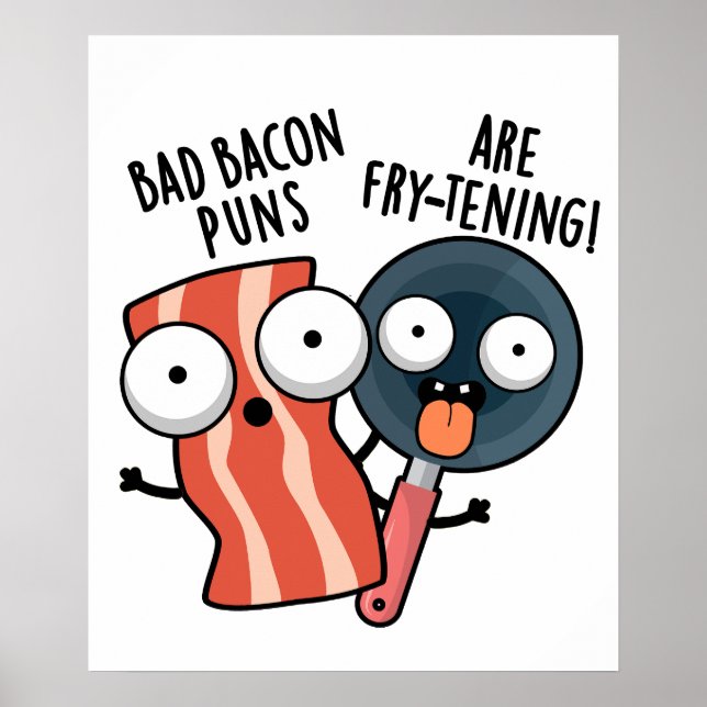Bad Bacon Puns Are Fry-tening Funny Food Pun  Poster (Front)