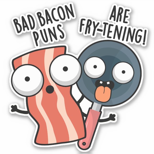 Bad Bacon Puns Are Fry-tening Funny Food Pun  Sticker (Front)