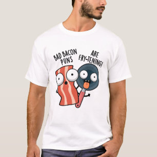 Bad Bacon Puns Are Fry-tening Funny Food Pun T-Shirt