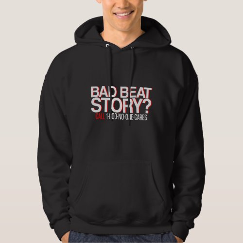 Bad Beat Story Call 1 800 No One Cares Hoodie