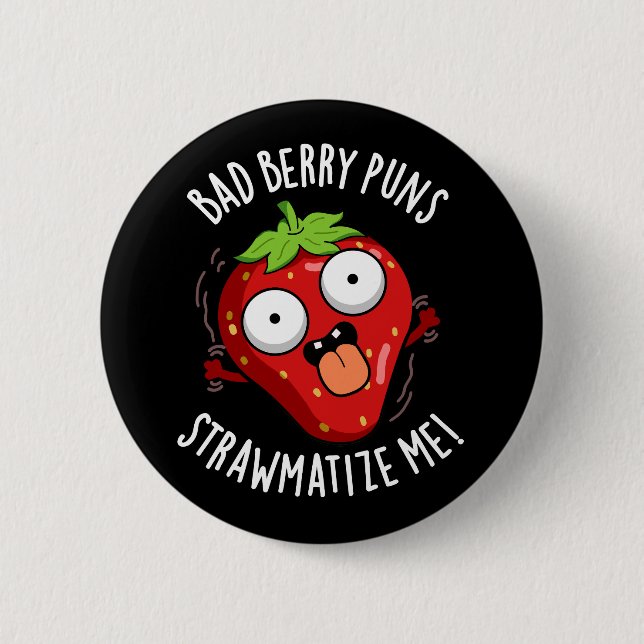 Bad Berry Puns Straw-matize Me Fruit Pun Dark BG Button (Front)