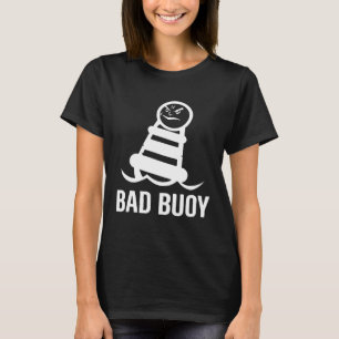 Bad Boy  Bad Buoy Lake Boat Cruise Boating Vacatio T-Shirt