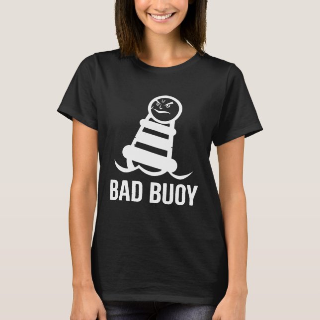 Bad Boy  Bad Buoy Lake Boat Cruise Boating Vacatio T-Shirt (Front)