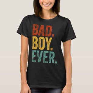 Bad Boy Ever Humor Boyfriend Appareal T-Shirt