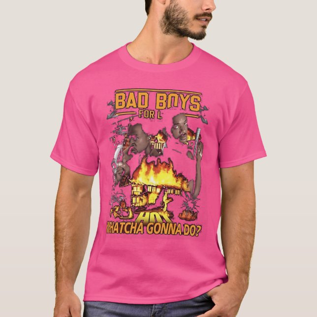 Bad Boys Whatcha Gonna Do T-Shirt (Front)