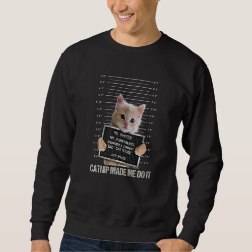 Bad Cat Prison Jail Catnip Made Me Do It Prisoner  Sweatshirt
