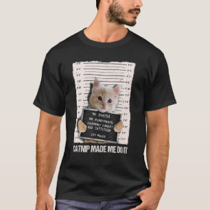 Bad Cat Prison Jail Catnip Made Me Do It Prisoner T-Shirt