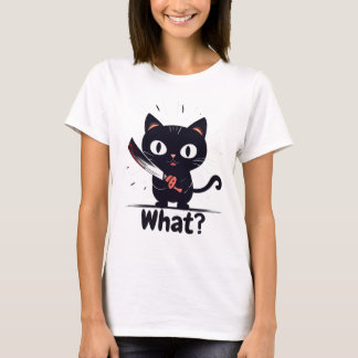Bad Cat - What? T-Shirt