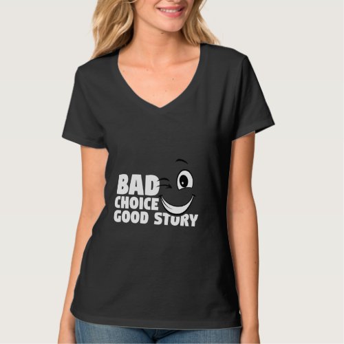 Bad Choice Good Story Graphic Saying T_Shirt