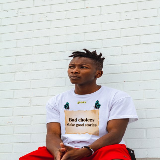 Bad choice make good stories T-Shirt (Creator Uploaded)