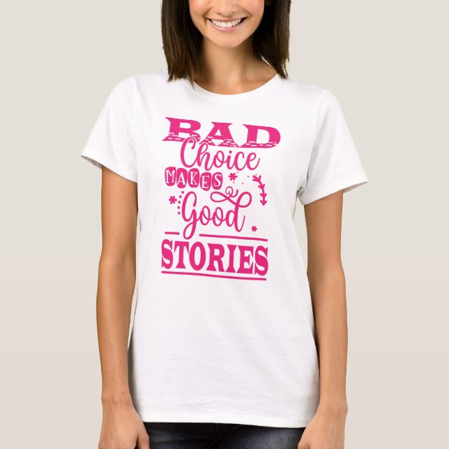 Bad Choice Makes Good Stories-96153 T-Shirt (Front)