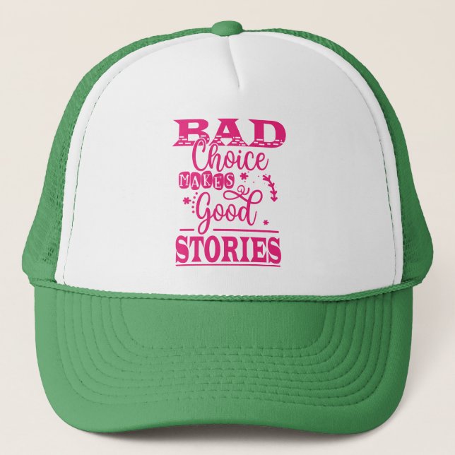 Bad Choice Makes Good Stories-96153 Trucker Hat (Front)