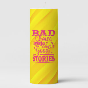 Bad Choice Makes Good Stories Pillar Candle
