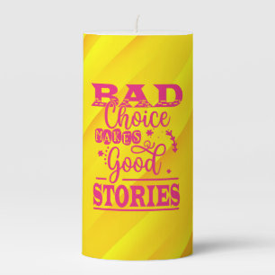 Bad Choice Makes Good Stories Pillar Candle