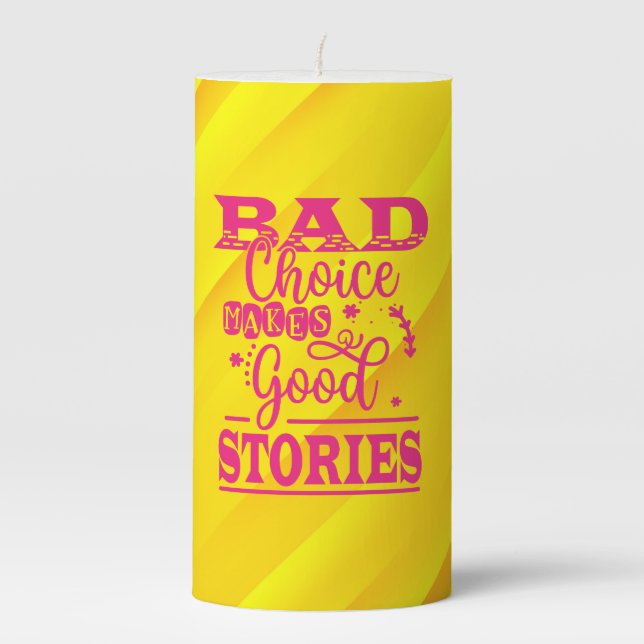 Bad Choice Makes Good Stories Pillar Candle (Front)