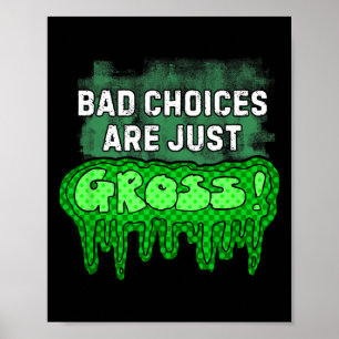 Bad Choices Are Gross Funny Slime Humor Sarcastic Poster