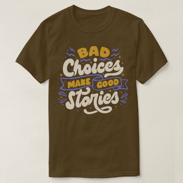 Bad Choices Make Good Stories by Tobe Fonseca T-Shirt (Design Front)