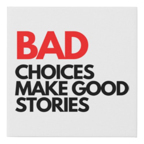 Bad Choices make good stories Classic Faux Canvas Print