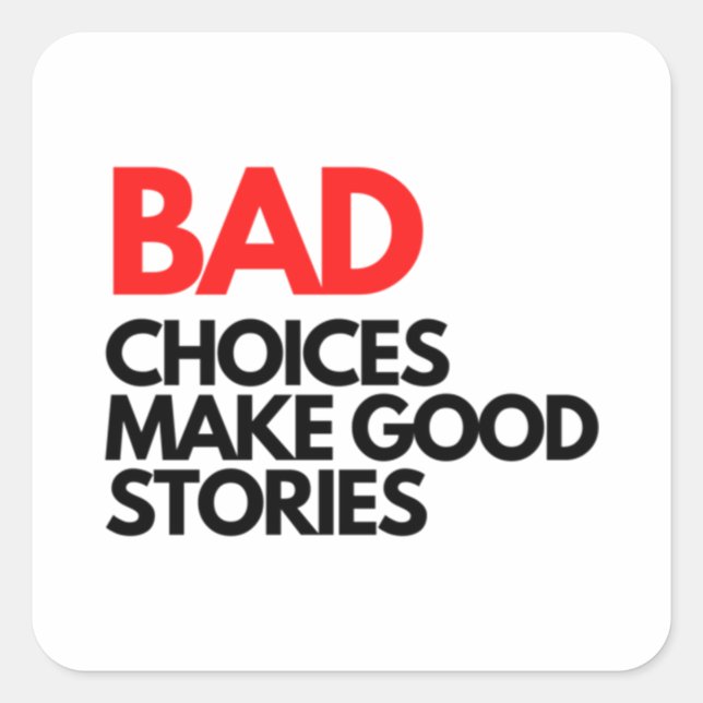Bad Choices make good stories Classic Square Sticker (Front)