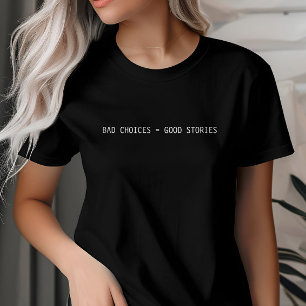 Bad Choices Make Good Stories, Custom Minimalist T-Shirt