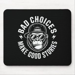 Bad Choices Make Good Stories Gorilla Attitude _1 Mouse Pad