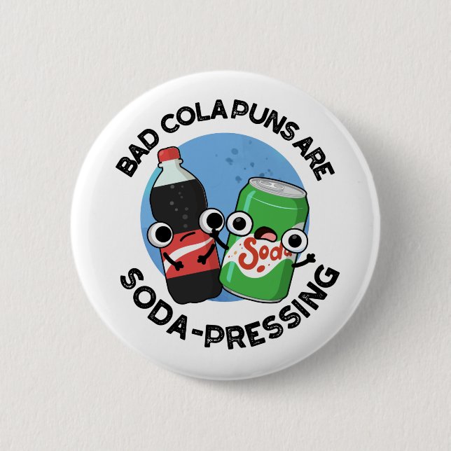 Bad Cola Puns Are Soda-pressing Funny Soda Pun  Button (Front)