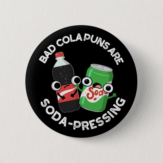 Bad Cola Puns Are Soda-pressing Soda Pun Dark BG Button (Front)