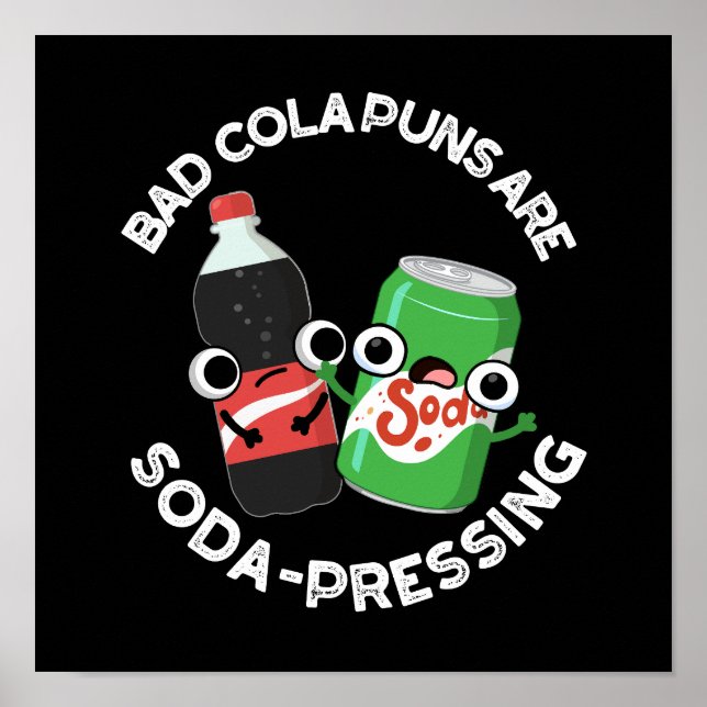 Bad Cola Puns Are Soda-pressing Soda Pun Dark BG Poster (Front)