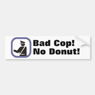 Bad Cop! No Donut! Bumper Sticker