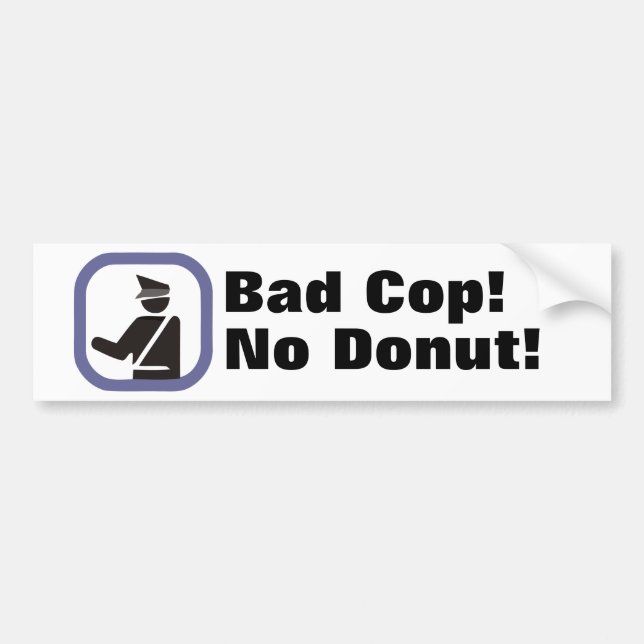 Bad Cop! No Donut! Bumper Sticker (Front)