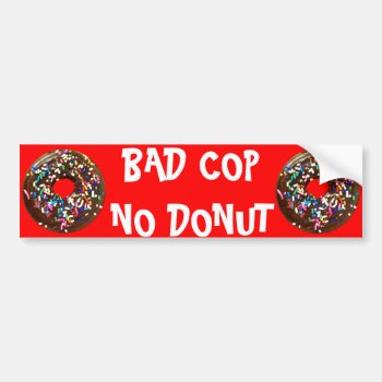 Bad Cop = No Donut Bumper Sticker by HURCHLA at Zazzle