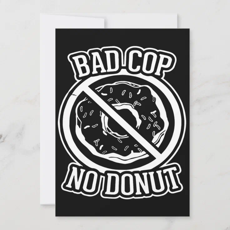 Bad Cop No Donut - Funny Police Slogans Sayings St | Zazzle