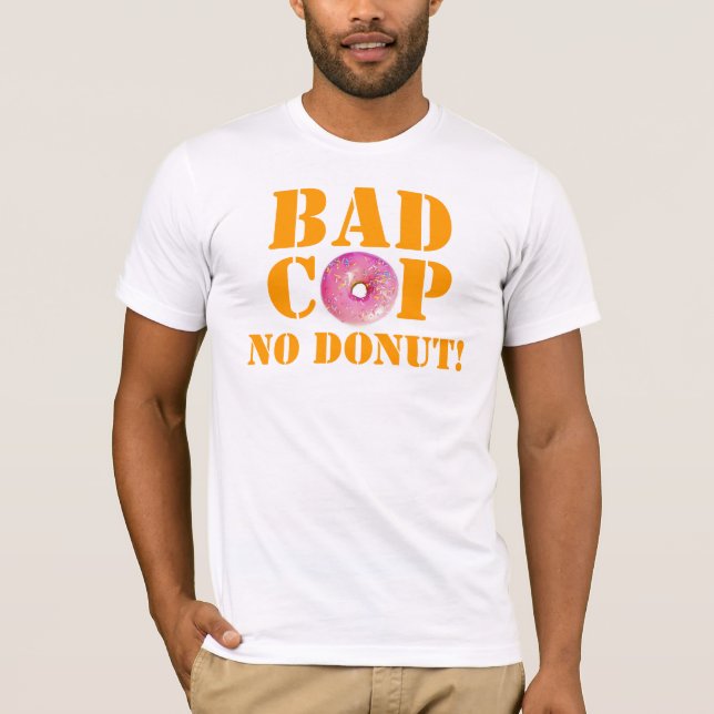 Bad Cop No Donut! - Police Humor T-Shirt (Front)